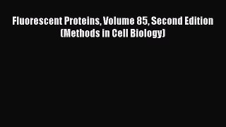 [Download] Fluorescent Proteins Volume 85 Second Edition (Methods in Cell Biology) [Download]