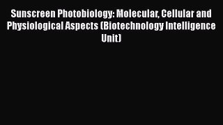 [PDF] Sunscreen Photobiology: Molecular Cellular and Physiological Aspects (Biotechnology Intelligence