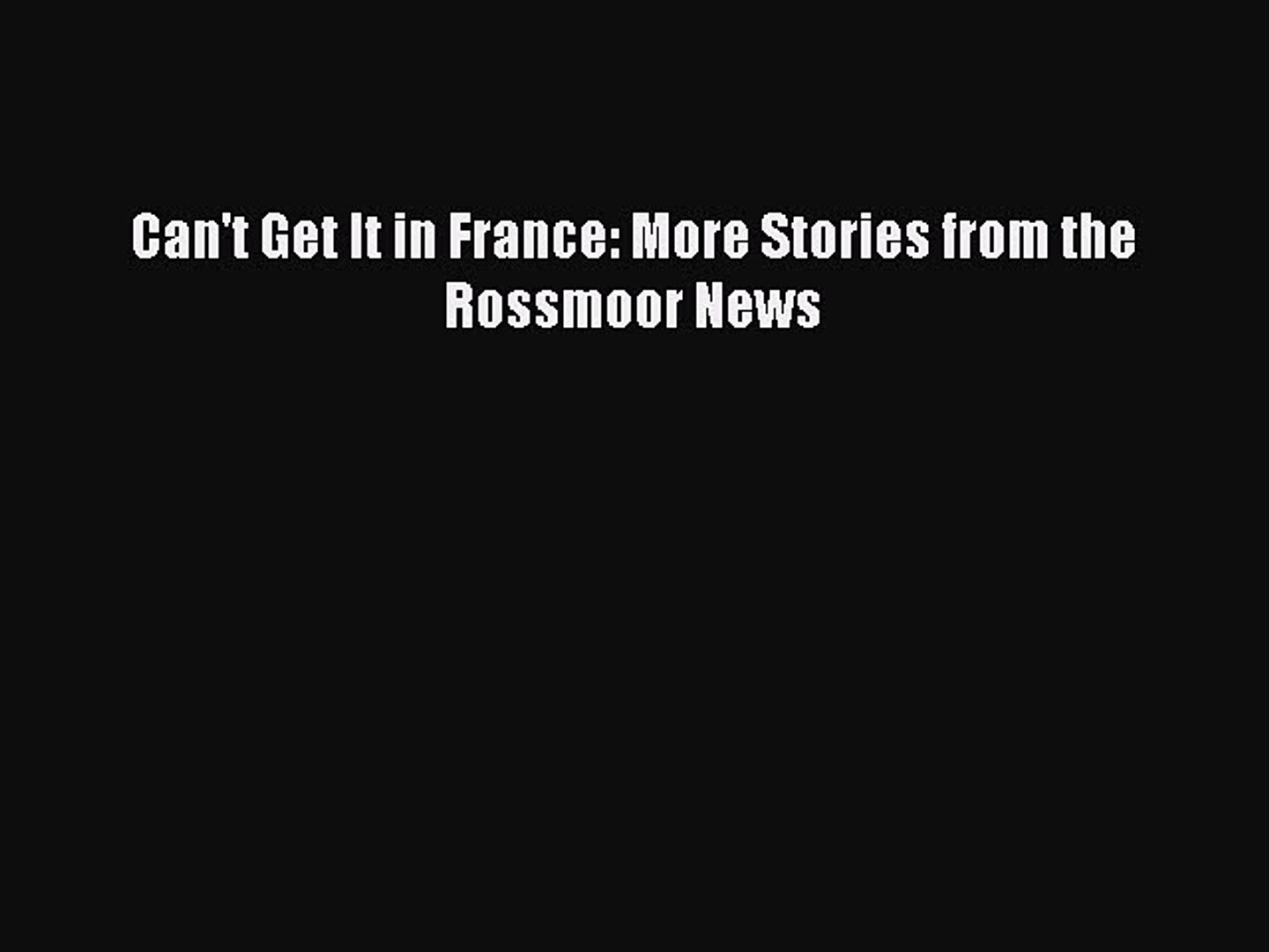 Read Can't Get It in France: More Stories from the Rossmoor News PDF Online