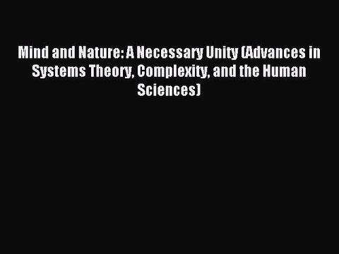 Read Book Mind and Nature: A Necessary Unity (Advances in Systems Theory  Complexity and the - video dailymotion