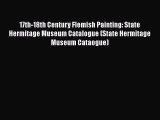 Read 17th-18th Century Flemish Painting: State Hermitage Museum Catalogue (State Hermitage
