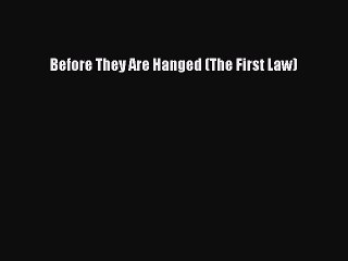 Read Before They Are Hanged (The First Law) Ebook Free