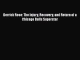 Free [PDF] Downlaod Derrick Rose: The Injury Recovery and Return of a Chicago Bulls Superstar