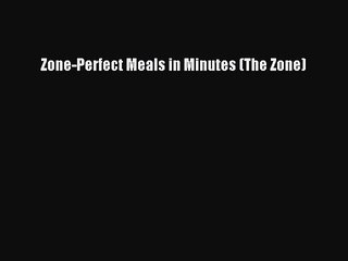 Downlaod Full [PDF] Free Zone-Perfect Meals in Minutes (The Zone) Free Online