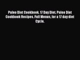 READ book Paleo Diet Cookbook. 17 Day Diet. Paleo Diet Cookbook Recipes. Full Menus for a