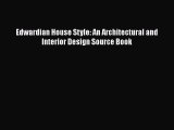 PDF Edwardian House Style: An Architectural and Interior Design Source Book Ebook Online