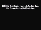 READ book DASH Diet Slow Cooker Cookbook: The Best Dash Diet Recipes For Healthy Weight Loss