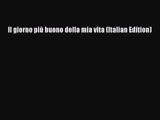 Download Video: Download Il giorno più buono della mia vita (Italian Edition) Ebook Free