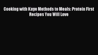 Downlaod Full [PDF] Free Cooking with Kaye Methods to Meals: Protein First Recipes You Will