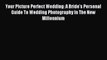 Download Your Picture Perfect Wedding: A Bride's Personal Guide To Wedding Photography In The
