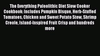 READ book The Everything Paleolithic Diet Slow Cooker Cookbook: Includes Pumpkin Bisque Herb-Stuffed