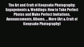 Read The Art and Craft of Keepsake Photography: Engagements & Weddings: How to Take Perfect