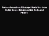 Read Partisan Journalism: A History of Media Bias in the United States (Communication Media