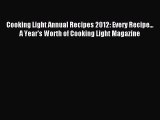 READ book Cooking Light Annual Recipes 2012: Every Recipe... A Year's Worth of Cooking Light