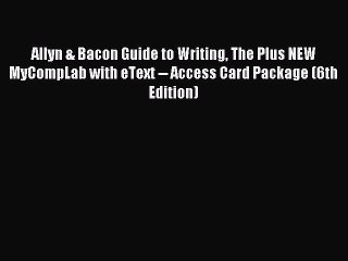 Read Allyn & Bacon Guide to Writing The Plus NEW MyCompLab with eText -- Access Card Package