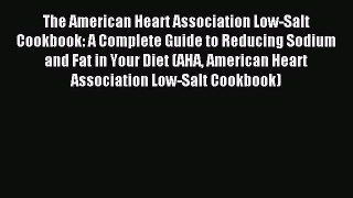 Downlaod Full [PDF] Free The American Heart Association Low-Salt Cookbook: A Complete Guide