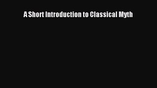 Download A Short Introduction to Classical Myth Ebook Online