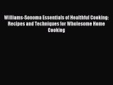 READ FREE E-books Williams-Sonoma Essentials of Healthful Cooking: Recipes and Techniques for