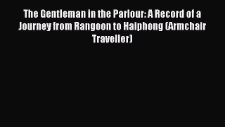Read The Gentleman in the Parlour: A Record of a Journey from Rangoon to Haiphong (Armchair