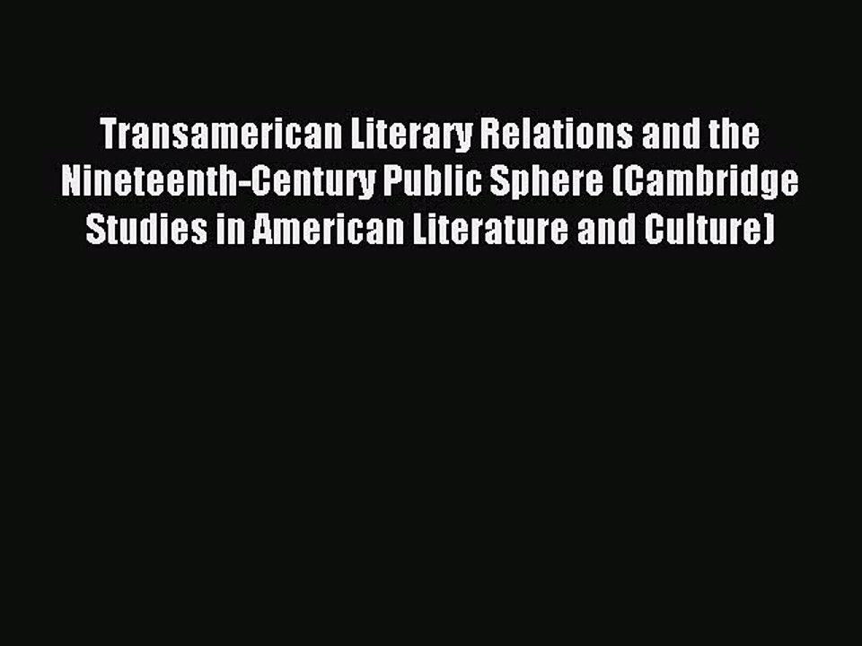 Read Transamerican Literary Relations and the Nineteenth-Century Public Sphere (Cambridge Studies