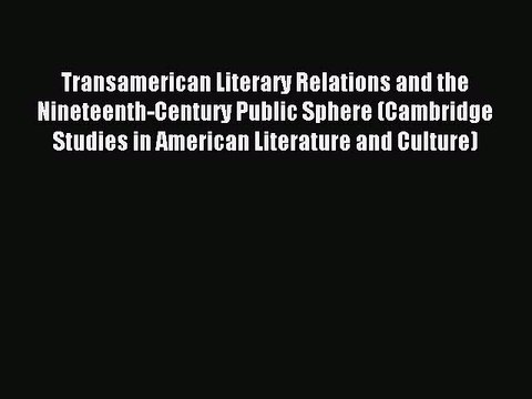 Read Transamerican Literary Relations and the Nineteenth-Century Public Sphere (Cambridge Studies
