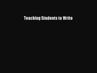 Read Teaching Students to Write Ebook Free