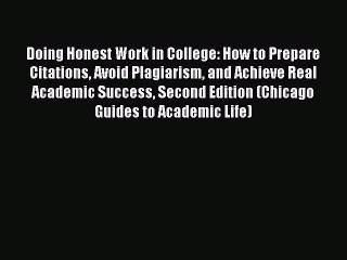 Read Doing Honest Work in College: How to Prepare Citations Avoid Plagiarism and Achieve Real
