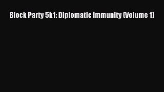 Read Block Party 5k1: Diplomatic Immunity (Volume 1) Ebook Free