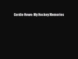 READ book Gordie Howe: My Hockey Memories  FREE BOOOK ONLINE