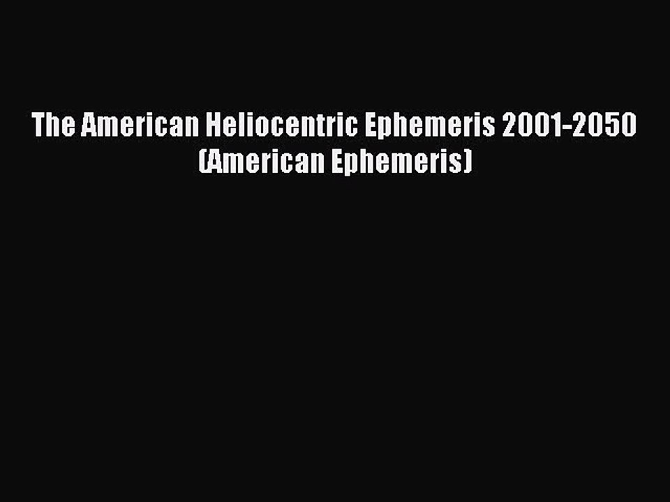 Read The American Heliocentric Ephemeris 2001-2050 (American Ephemeris) Ebook Online