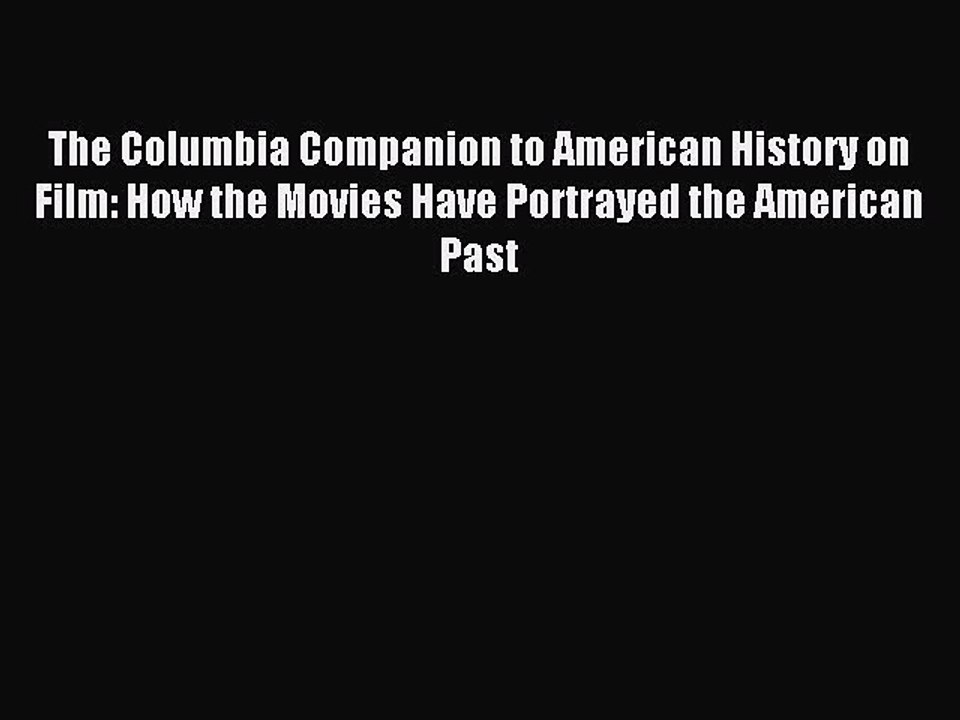 Read The Columbia Companion to American History on Film: How the Movies Have Portrayed the