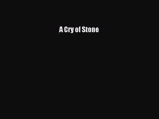 Read A Cry of Stone Ebook Free