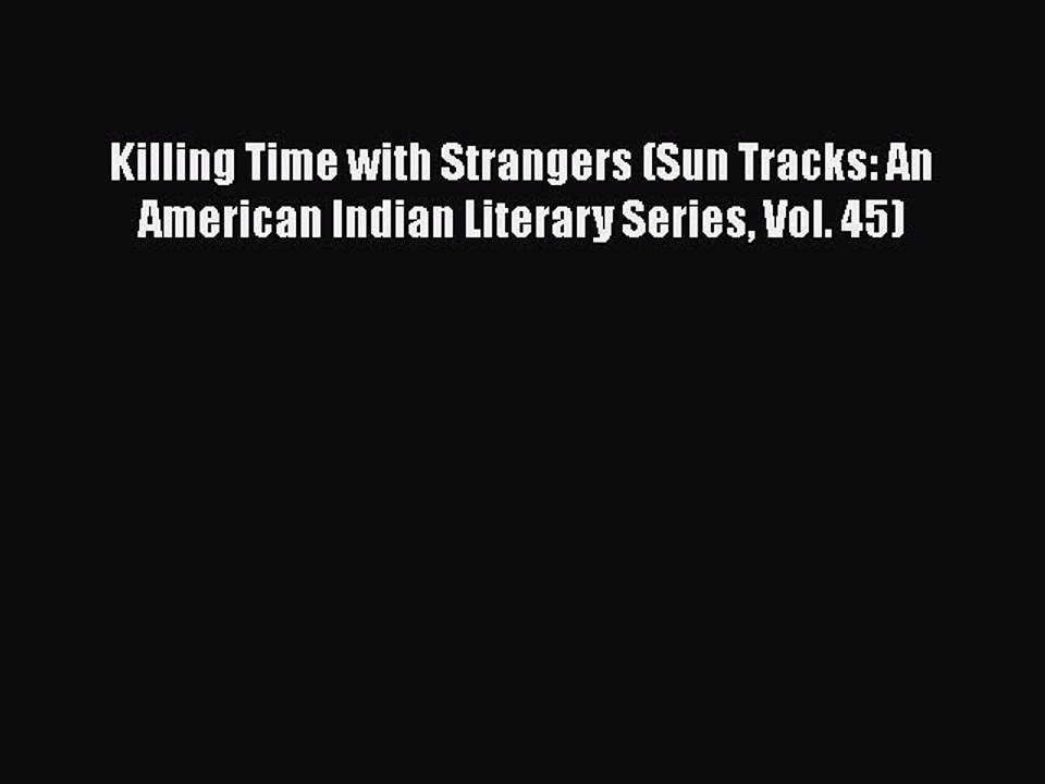 [Read PDF] Killing Time with Strangers (Sun Tracks: An American Indian Literary Series Vol.