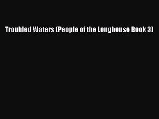 [Download] Troubled Waters (People of the Longhouse Book 3)  Read Online
