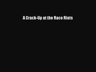 PDF A Crack-Up at the Race Riots  EBook