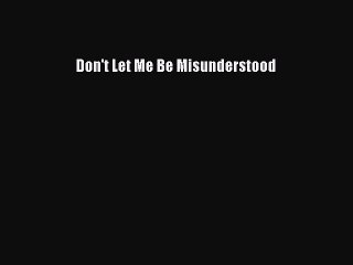 Read Don't Let Me Be Misunderstood PDF Free