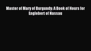 Read Master of Mary of Burgundy: A Book of Hours for Englebert of Nassau PDF Online