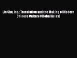 Read Lin Shu Inc.: Translation and the Making of Modern Chinese Culture (Global Asias) Ebook