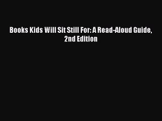 Read Books Kids Will Sit Still For: A Read-Aloud Guide 2nd Edition Ebook Free