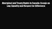 Read Aboriginal and Treaty Rights in Canada: Essays on Law Equality and Respect for Difference