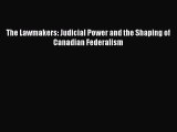 Read The Lawmakers: Judicial Power and the Shaping of Canadian Federalism Ebook Free
