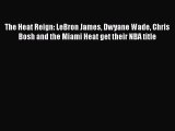 FREE DOWNLOAD The Heat Reign: LeBron James Dwyane Wade Chris Bosh and the Miami Heat get their