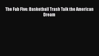READ book The Fab Five: Basketball Trash Talk the American Dream READ ONLINE
