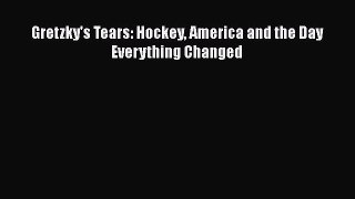 Free [PDF] Downlaod Gretzky's Tears: Hockey America and the Day Everything Changed  DOWNLOAD