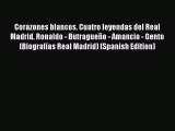 EBOOK ONLINE Corazones blancos. Cuatro leyendas del Real Madrid. Ronaldo - Butragueño - Amancio