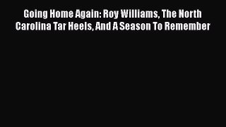 EBOOK ONLINE Going Home Again: Roy Williams The North Carolina Tar Heels And A Season To Remember