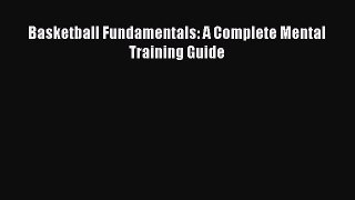 EBOOK ONLINE Basketball Fundamentals: A Complete Mental Training Guide  DOWNLOAD ONLINE