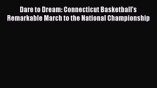READ book Dare to Dream: Connecticut Basketball's Remarkable March to the National Championship
