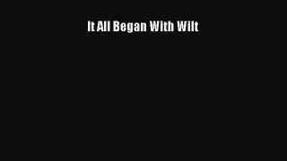 READ book It All Began With Wilt  BOOK ONLINE