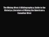 Read The Mining West: A Bibliography & Guide to the History & Literature of Mining the American